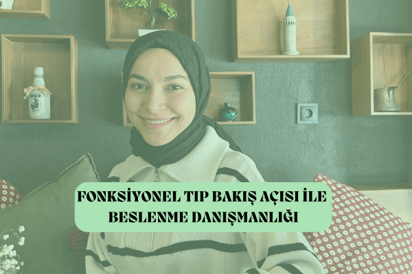 Fonksiyonel Tıp Bakış Açısı ile Beslenme Danışmanlığı